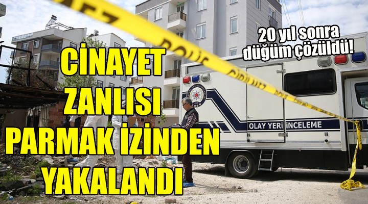 Cinayet zanlısı parmak izinden yakalandı!