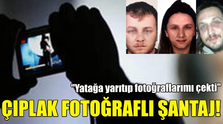 Çıplak fotoğraflı şantaj!