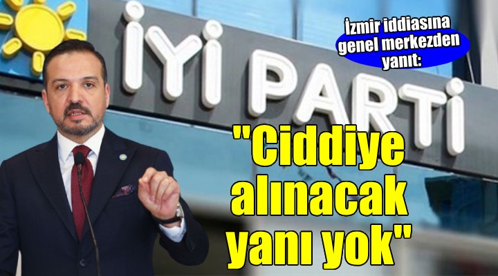 Çıray ın İzmir iddiasına İYİ Parti den yanıt: CİDDİYE ALINACAK YANI YOK!