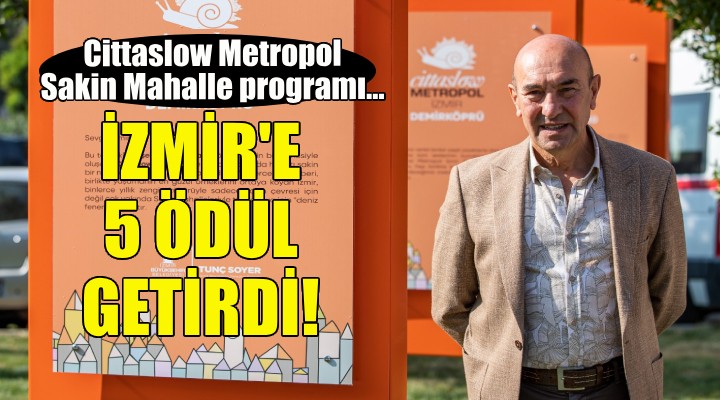 Cittaslow Metropol Sakin Mahalle programı 5 ödülü İzmir’e getirdi!