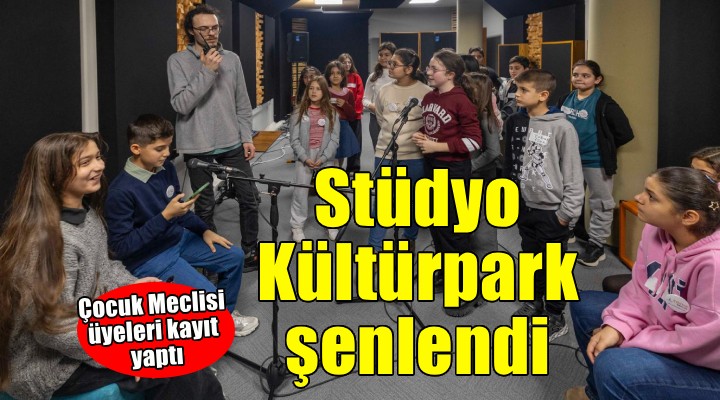 Çocuk Meclisi üyeleri Stüdyo Kültürpark’ta kayıt yaptı