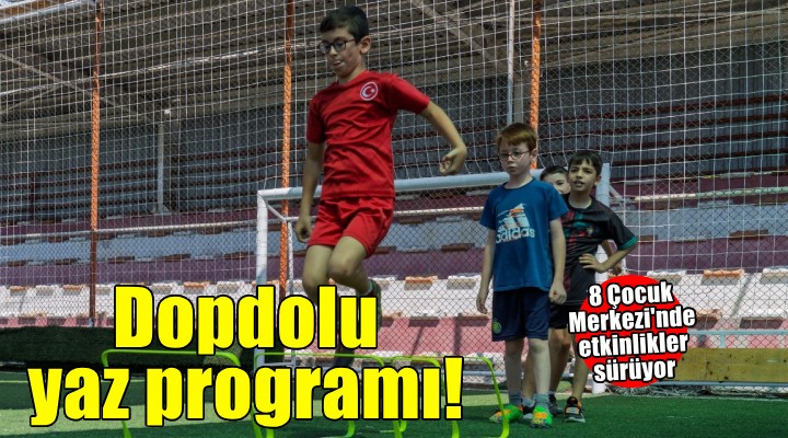 Çocuk Merkezlerinde dopdolu yaz programı