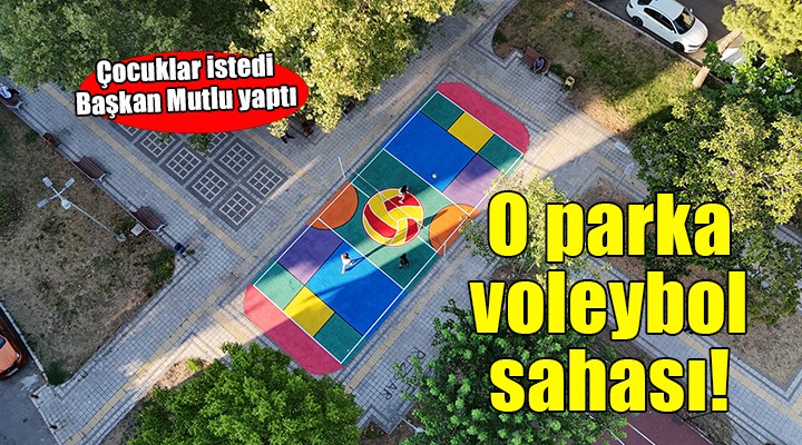 Çocuklar istedi, Başkan Mutlu yaptı.. O parka voleybol sahası!