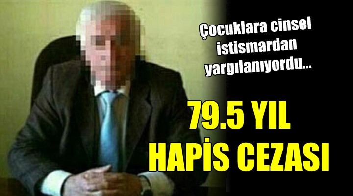 Çocuklara cinsel istismardan yargılanıyordu... 79.5 YIL HAPİS CEZASI!