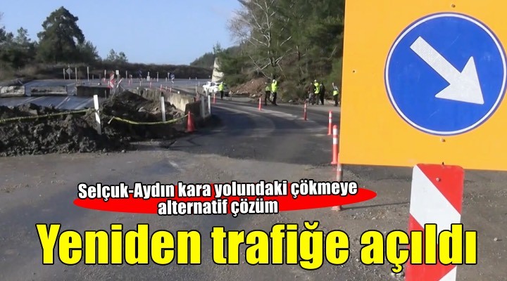 Çökmenin yaşandığı Selçuk-Aydın kara yolu alternatif güzergahla trafiğe açıldı