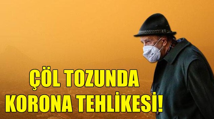 Çöl tozunda korona tehlikesi!