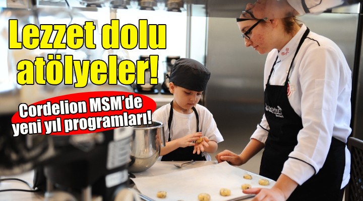 Cordelion MSM’den lezzet dolu atölyeler!