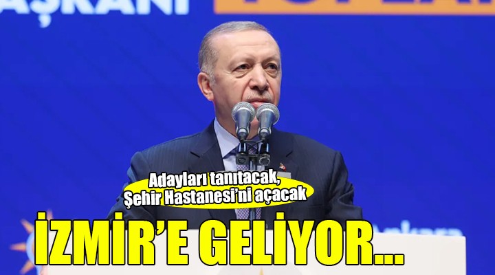 Cumhurbaşkanı Erdoğan İzmir e geliyor