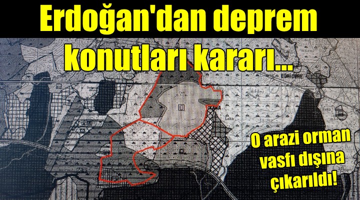 İZMİR İÇİN CUMHURBAŞKANLIĞI KARARI! Deprem konutları için o arazinin orman vasfı kaldırıldı...