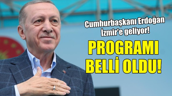 Cumhurbaşkanı Erdoğan ın İzmir programı belli oldu!
