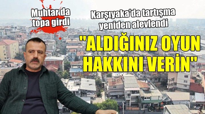 Cumhuriyet Mahallesi tartışması yeniden alevlendi:  ALDIĞINIZ OYLARIN HAKKINI VERİN 