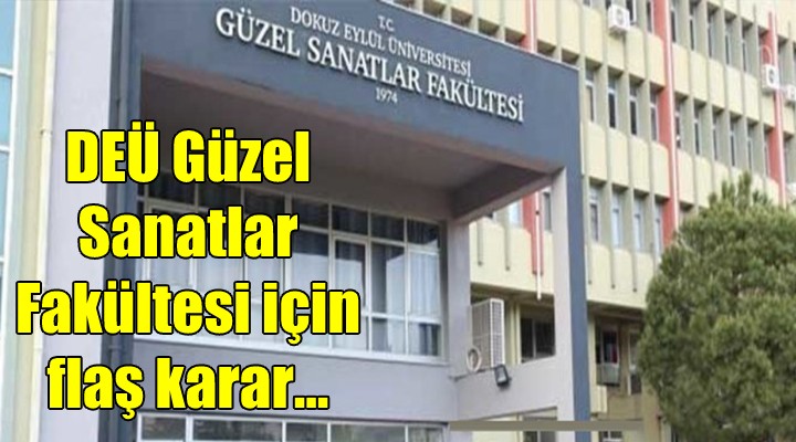 DEÜ Güzel Sanatlar Fakültesi için flaş karar...