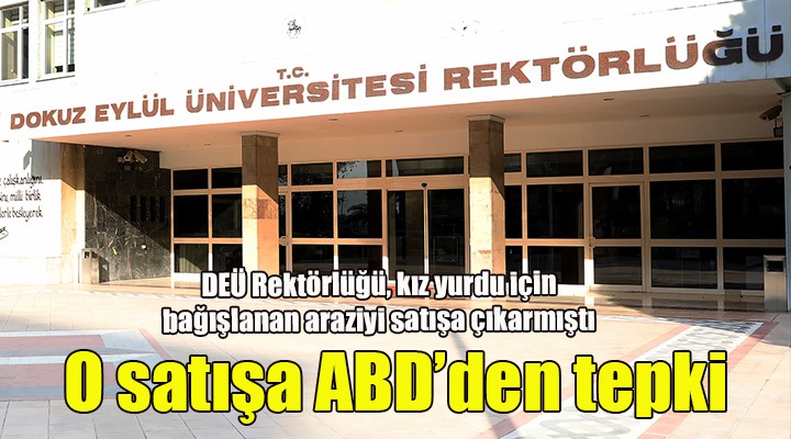 DEÜ Rektörlüğü nün o satışına ABD den tepki...