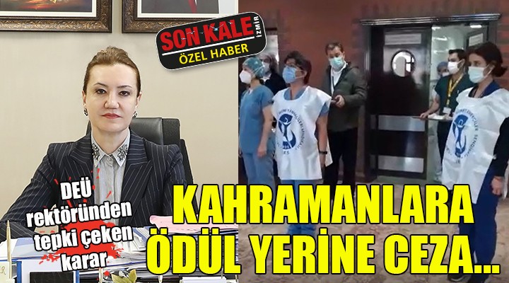 DEÜ Rektörü Hotar dan tepki çeken karar... KAHRAMANLARA ÖDÜL YERİNE CEZA!