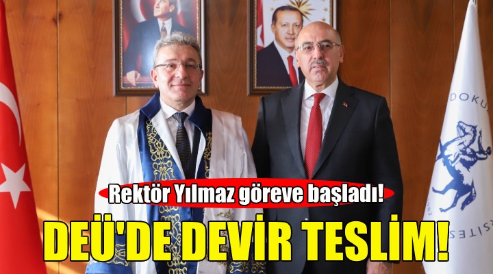 DEÜ de devir teslim... Rektör Yılmaz göreve başladı!