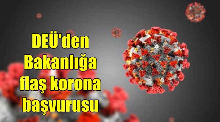 DEÜ den Bakanlığa flaş korona başvurusu