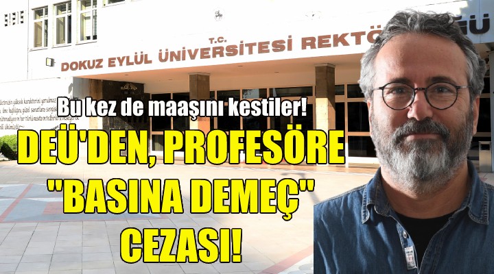 DEÜ den profesöre  Basına Demeç Verme  cezası!