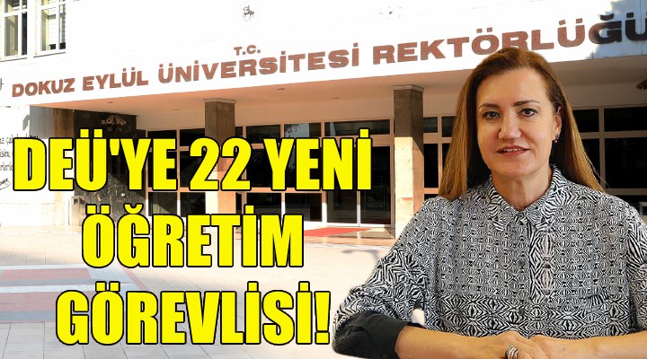 DEÜ ye 22 yeni öğretim görevlisi!