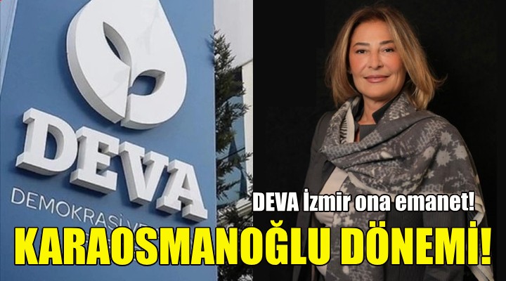 DEVA İzmir de Serap Karaosmanoğlu dönemi!