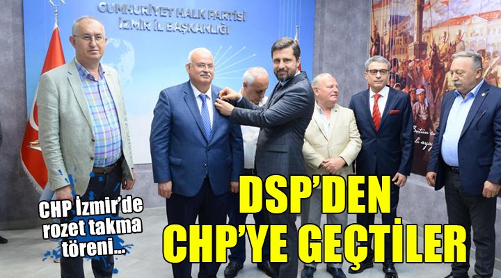 DSP eski il başkanı ve 3 ilçe başkanı CHP ye geçti...