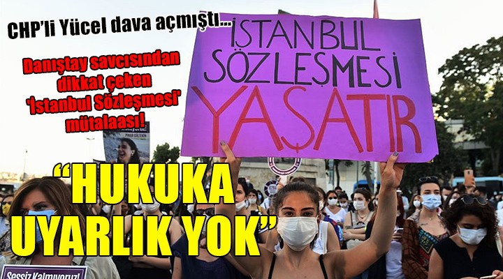 Danıştay savcısından dikkat çeken  İstanbul Sözleşmesi  mütalaası!