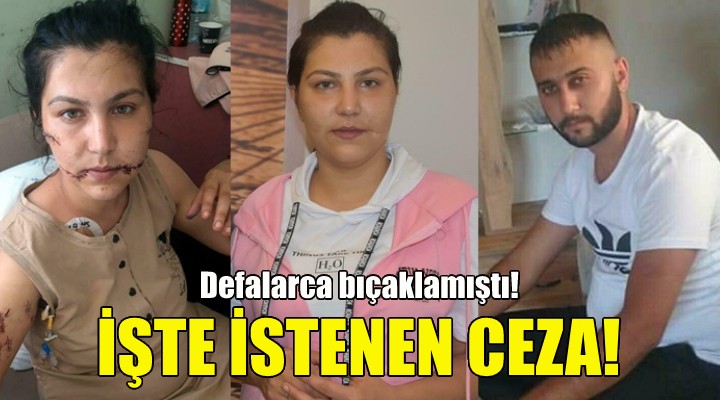 Defalarca bıçaklamıştı... İşte istenen ceza!