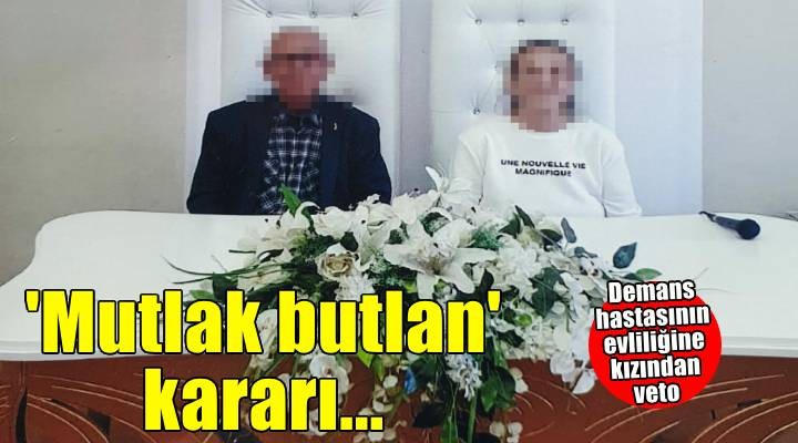 Demans hastasının evliliğinde 'mutlak butlan' kararı