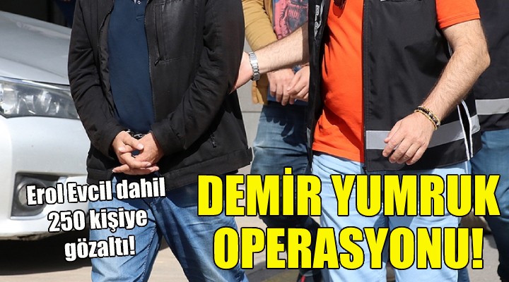 Demir Yumruk operasyonu!