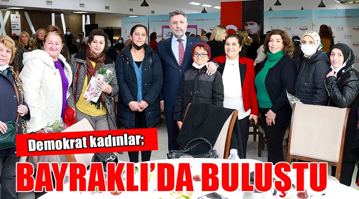 ‘Demokrat Kadınlar’ Bayraklı’da buluştu