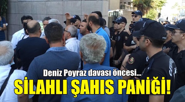 Deniz Poyraz davası öncesi silahlı şahıs paniği!