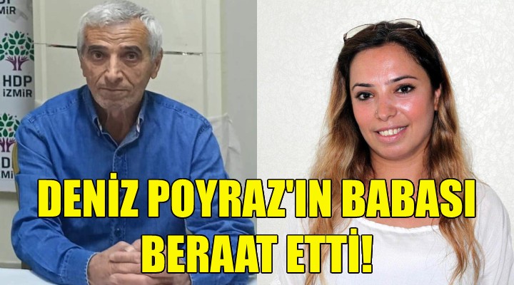 Deniz Poyraz ın babası beraat etti!