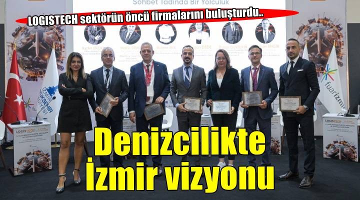 Denizcilikte İzmir vizyonu Logistech’te konuşuldu