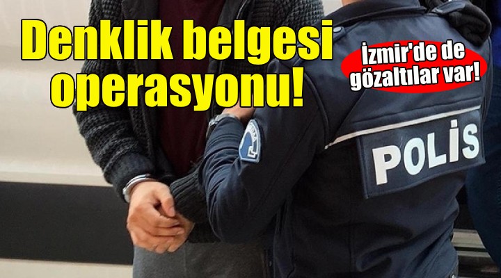 Denklik belgesi operasyonu!