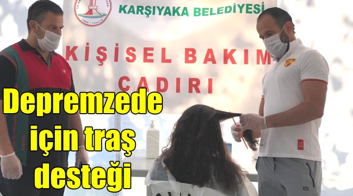 Deprem çadırında traş ve kişisel bakım! Alkışlar İzmirli berber ve kuaförlere!