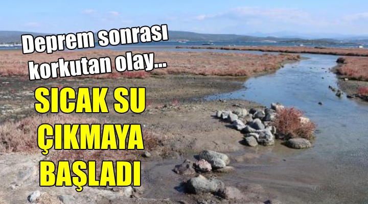 Deprem sonrası korkutan olay... SICAK SU ÇIKMAYA BAŞLADI!