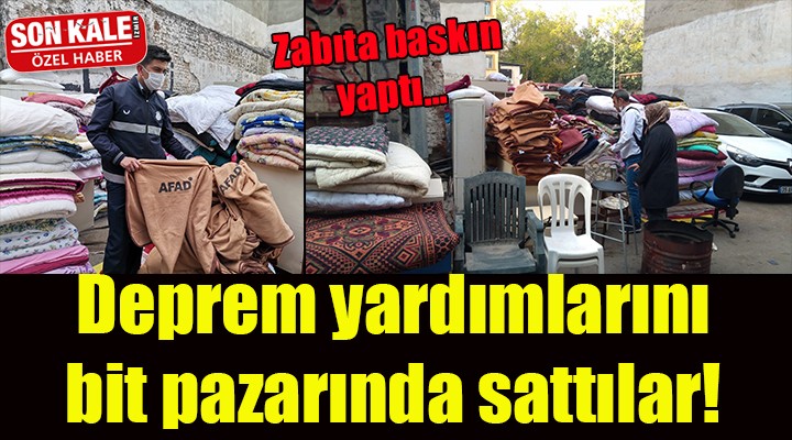 Deprem yardımlarını bit pazarında sattılar!