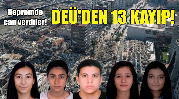 Depremde 13 DEÜ lü yaşamını yitirdi!