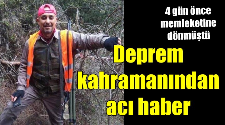 Depremde can kurtardı, 4 gün sonra can verdi