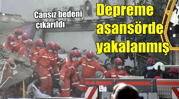 Depreme asansörde yakalanmış...