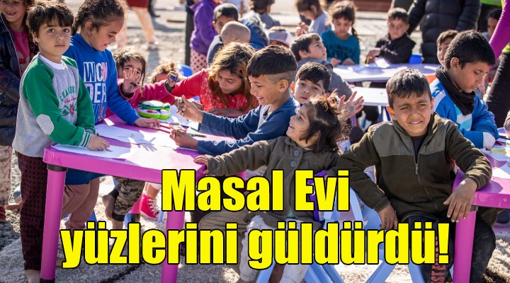 Depremzede çocukların yüzleri Masal Evi ile gülüyor!