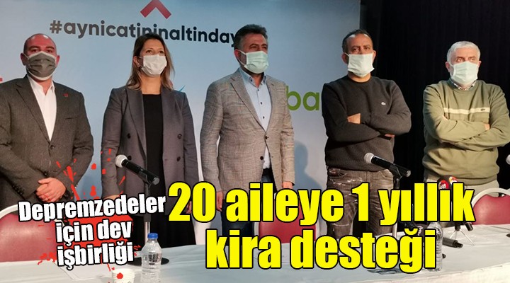 Depremzedeler için dev işbirliği...  20 AİLEYE 1 YILLIK KİRA DESTEĞİ