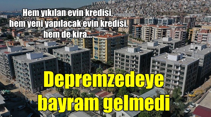 Depremzedeye bayram gelmedi!