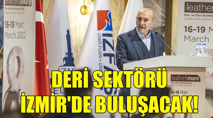 Deri sektörü İzmir de buluşacak!