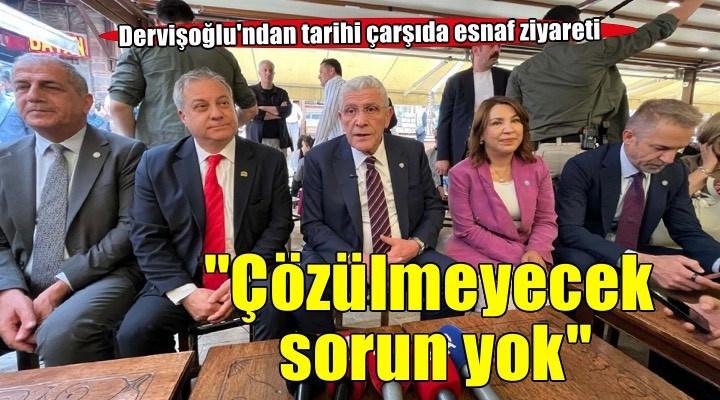 Dervişoğlu, tarihi çarşı esnafını ziyaret etti