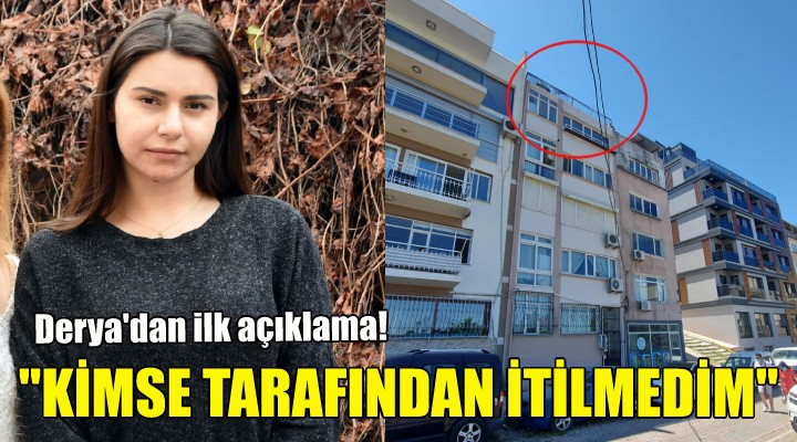 Derya: Kimse tarafından itilmedim!