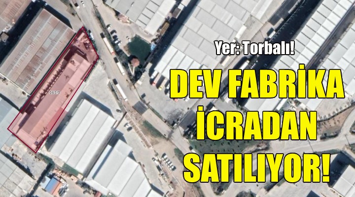 Dev fabrika icradan satılıyor!