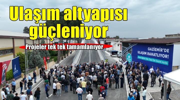 Dev ulaşım projeleri tamamlanıyor