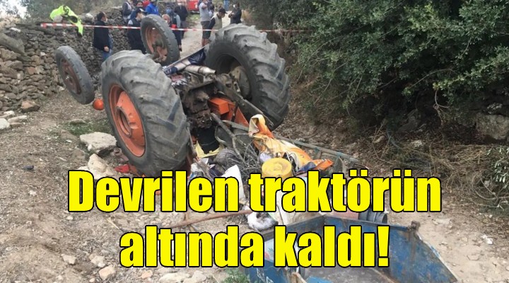 Devrilen traktörün altında kalarak can verdi!