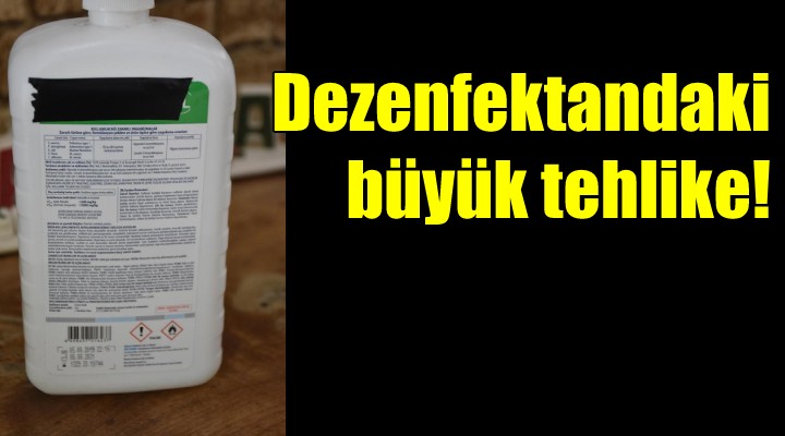 Dezenfektandaki büyük tehlike!