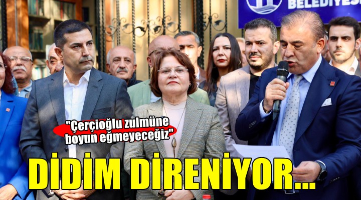 Didim direniyor...  Çerçioğlu zulmüne boyun eğmeyeceğiz 